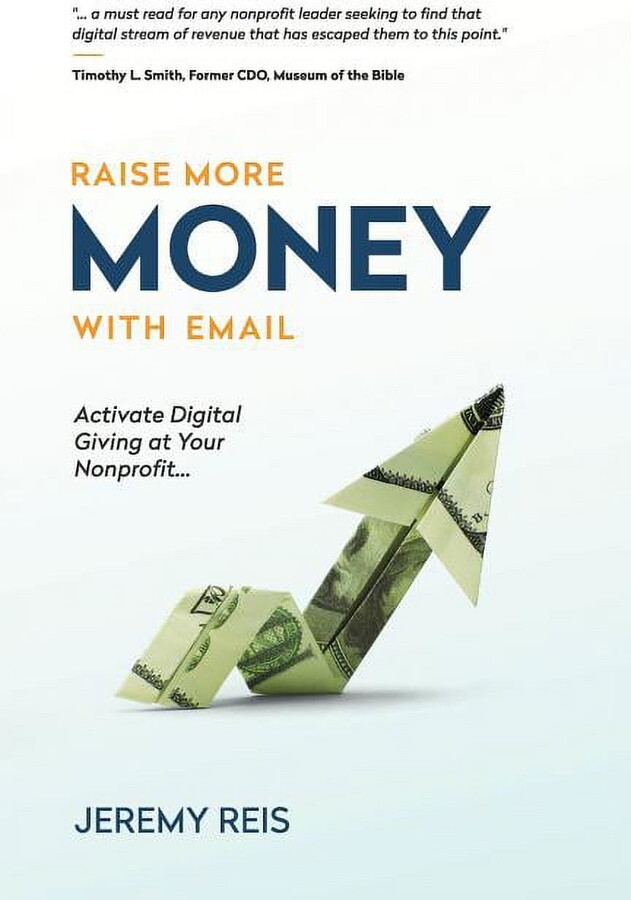 Raise More Money with Email: Activate Digital Giving at Your Nonprofit (Paperback)