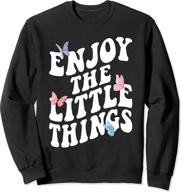 Butterfly Groovy Enjoy The Little Things Retro Butterfly Vintage Retro Groovy Enjoy The Little Things Funny Sweatshirt