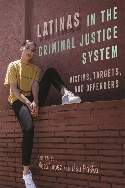 New York University Press Latinas in the Criminal Justice System - (Latina/O Sociology) by Vera Lopez & Lisa Pasko (Paperback)