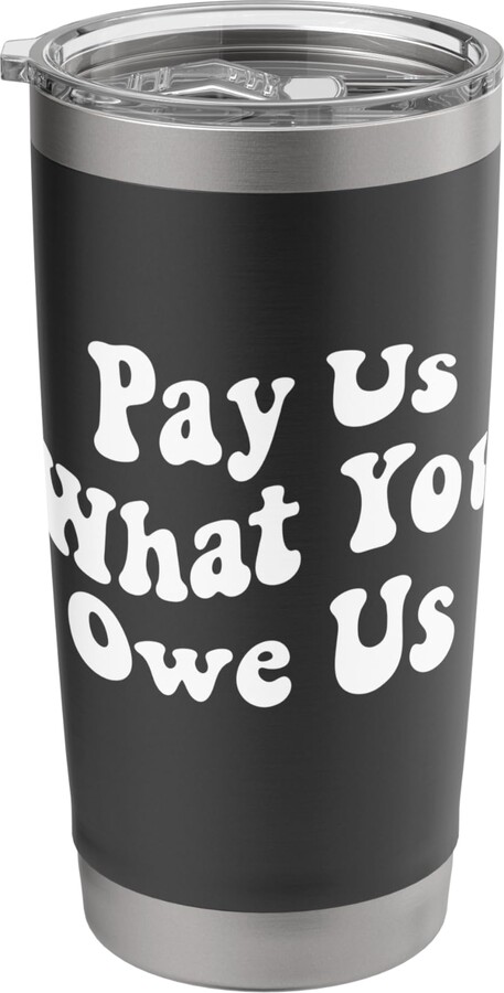 Retro Pay Us What You Owe Us Funny Retro Vintage Pay Us What You Owe Us Funny Stainless Steel Insulated Tumbler