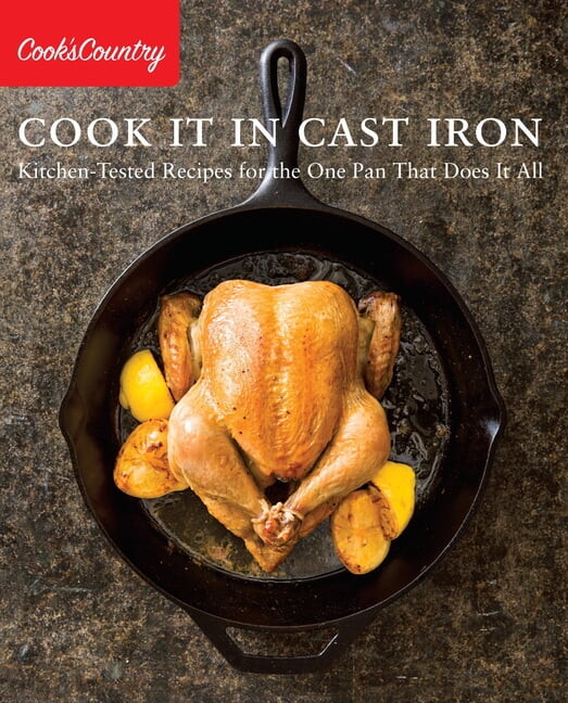 Cook It in Cast Iron: Kitchen-Tested Recipes for the One Pan That Does It All, (Paperback)
