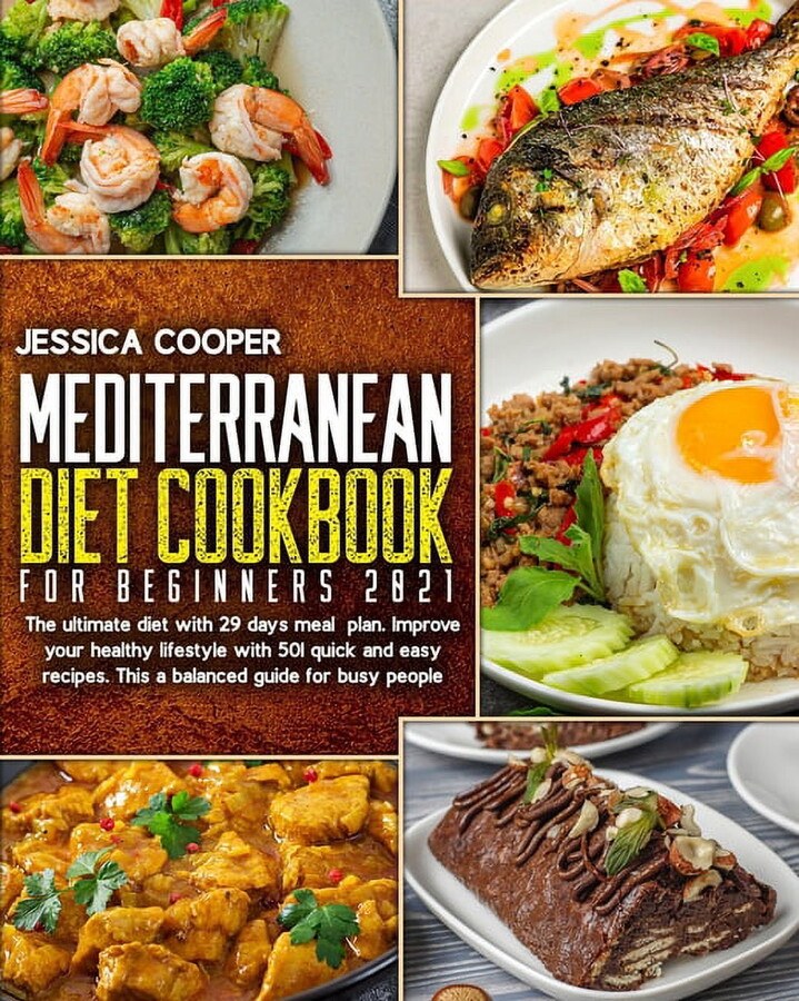 Mediterranean Diet Cookbook For Beginners 2021: The Ultimate Diet With 29 Days Meal Plan. Improve Your Healthy Lifestyle With 501 Quick And Easy Recip