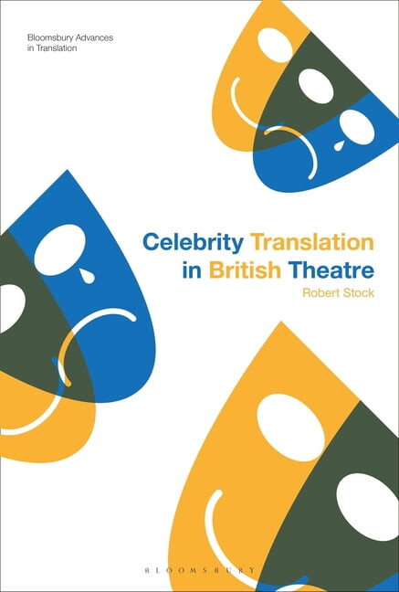 Bloomsbury Advances in Translation: Celebrity Translation in British Theatre: Relevance and Reception, Voice and Visibility (Paperback)