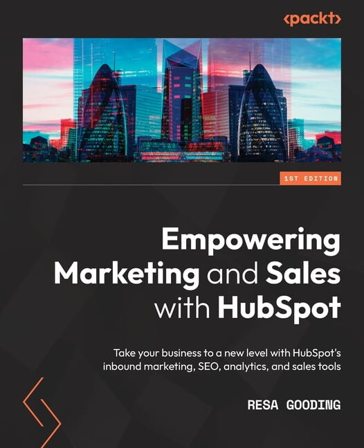 Empowering Marketing and Sales with HubSpot: Take your business to a new level with HubSpot's inbound marketing, SEO, analytics, and sales tools (Paperback)