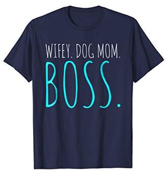 Wifey Dog Mom Boss Funny Gift T-Shirt | Wife Life Shirt