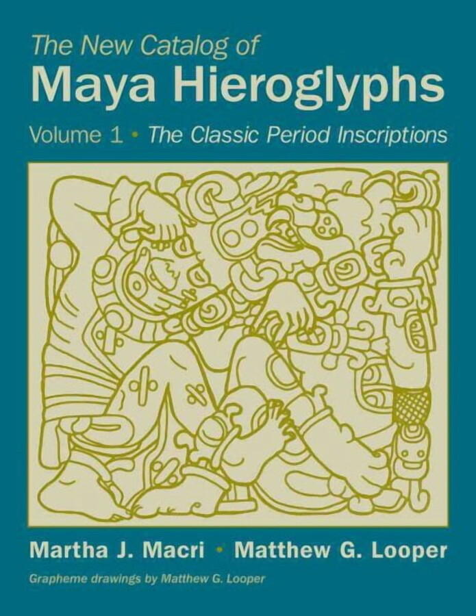The Civilization of the American Indian Series: The New Catalog of Maya Hieroglyphs, Volume One : The Classic Period Inscriptions (Series #247) (Edition 1) (Paperback)