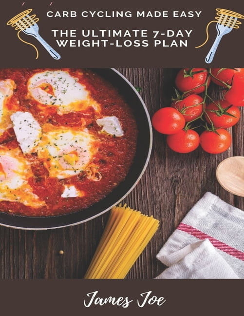Weight-Loss: Carb Cycling Made Easy: THE ULTIMATE 7-day Weight-loss plan (Paperback)