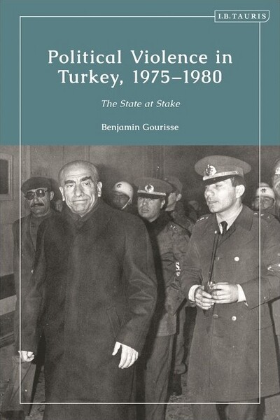 I. B. Tauris & Company PoliticalViolenceinTurkey,1975-1980-(ContemporaryTurkey)byBenjaminGourisse(Hardcover)