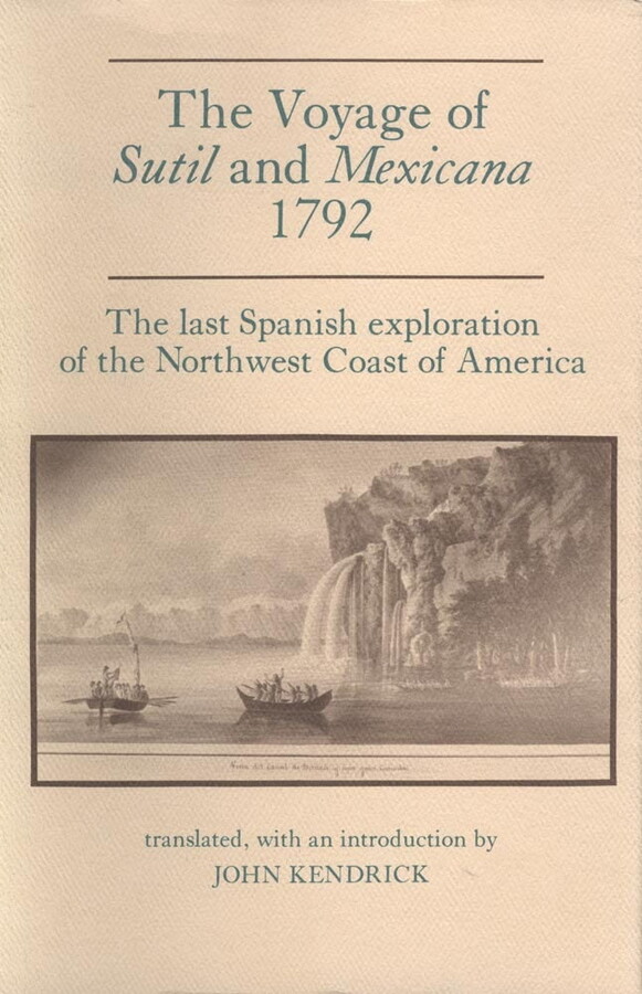 The Voyage of Sutil and Mexicana, 1792 : The Last Spanish Exploration of the Northwest Coast of America (Paperback)