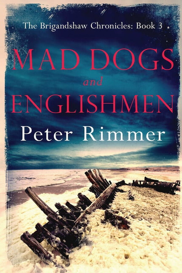 Brigandshaw Chronicles Mad Dogs and Englishmen: The Brigandshaw Chronicles Book 3, Book 3, (Paperback)