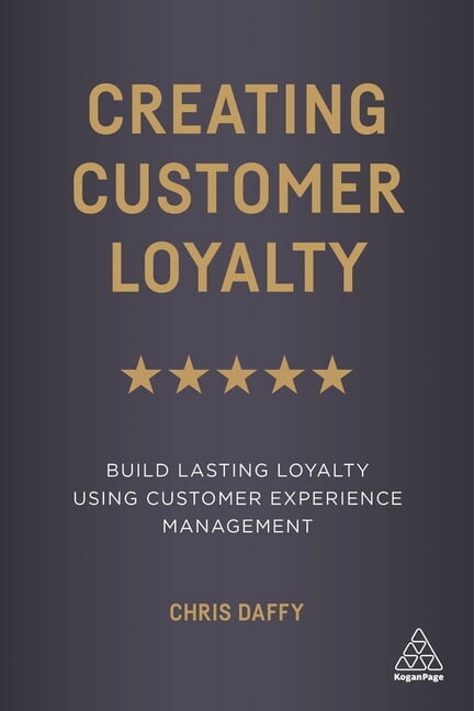 Creating Customer Loyalty: Build Lasting Loyalty Using Customer Experience Management, (Paperback)