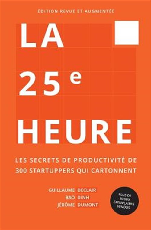 La 25eme Heure: Les Secrets de Productivite de 200 Startuppers Qui Cartonnent