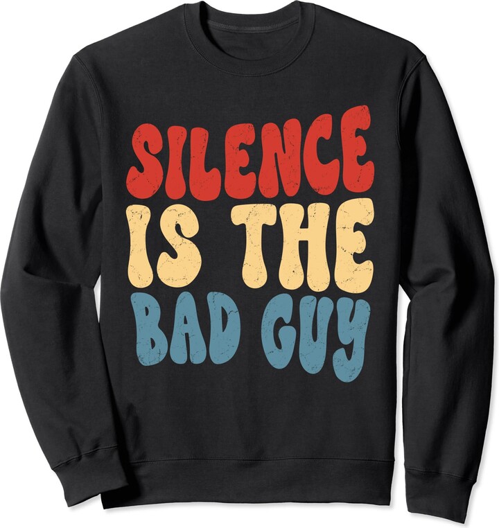 Funny Sarcastic Trendy Silence Is The Bad Guy Tees Silence Is The Bad Guy Vintage Retro Groovy Men Women Sweatshirt