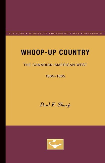 Whoop-up Country : The Canadian-American West, 1865-1885 (Paperback)