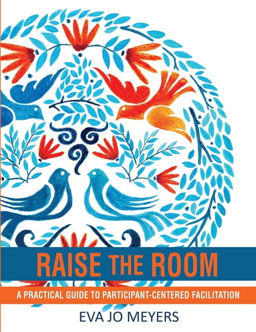 Raise the Room: A practical guide to participant-centered facilitation (Paperback)