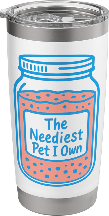 Fermentation Fanatics Artisan Bread Apparel Co The Neediest Pet I Own Sourdough Starter Baking Design Stainless Steel Insulated Tumbler