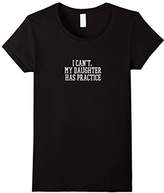 Thumbnail for your product : Men's I Can't, My Daughter Has Practice T-Shirt Medium