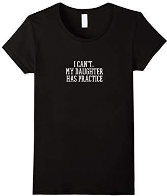 Men's I Can't, My Daughter Has Practice T-Shirt Medium