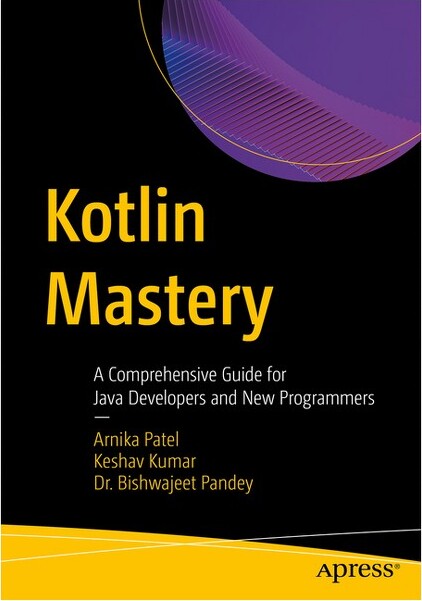 Apress KotlinMastery-byArnikaPatel&KeshavKumar&BishwajeetKumarPandey(Paperback)