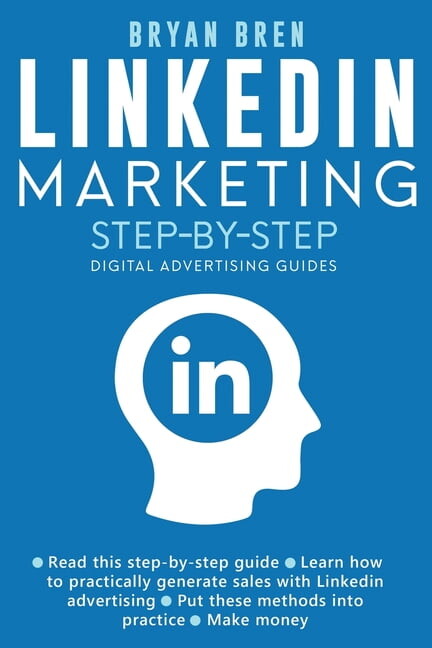 Linkedin Marketing Step-By-Step: The Guide To Linkedin Advertising That Will Teach You How To Sell Anything Through Link, (Paperback)