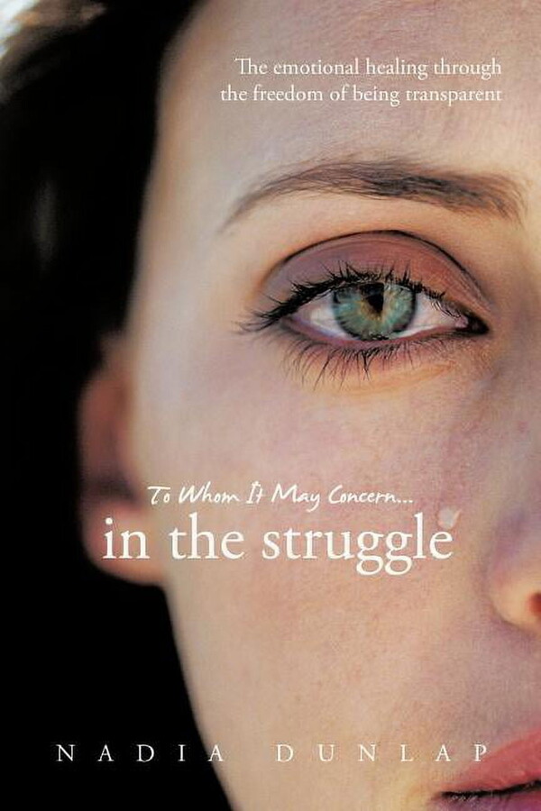 To Whom It May Concern... in the Struggle: The Emotional Healing Through the Freedom of Being Transparent (Paperback)