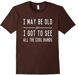Mens I may be old but I got to see all the cool bands t-shirt