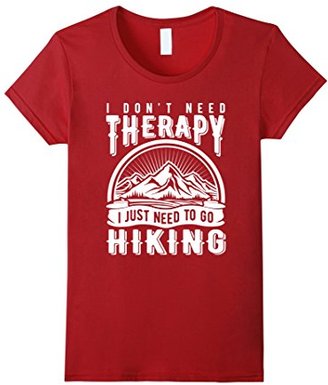 Women's Hiking T Shirt I DON'T NEED THERAPY I JUST NEED TO GO HIKING Small