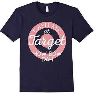 Cash Me At Target How Bow Dah T-shirt