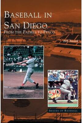 Bill Swank Baseball in San Diego: From the Padres to Petco (Hardcover)
