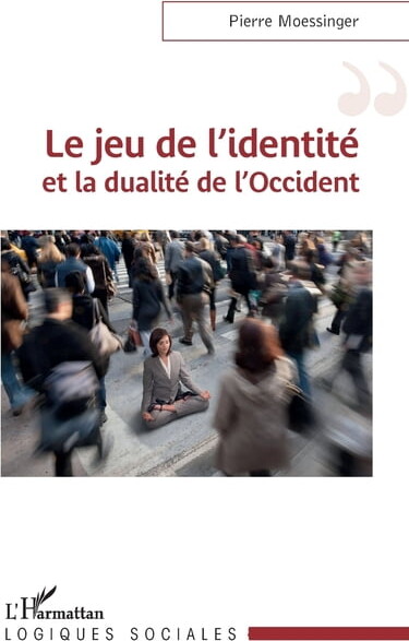 Logiques Sociales Le jeu de l'identité et la dualité de l'Occident, (Paperback)