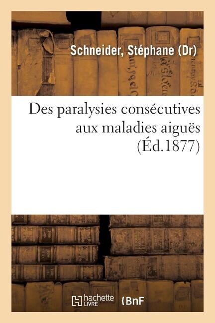 Des Paralysies Consécutives Aux Maladies Aiguës (Paperback)