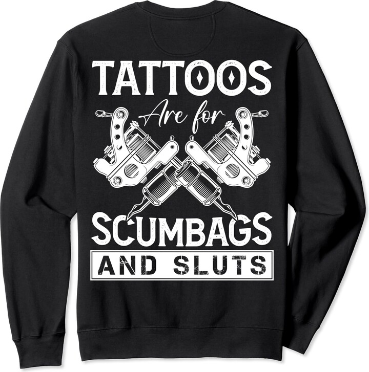 ON BACK PRINT - Artist Squad Tattoo Lover Tattoos Are For Scumbags and Sluts Funny Tattoo Artist