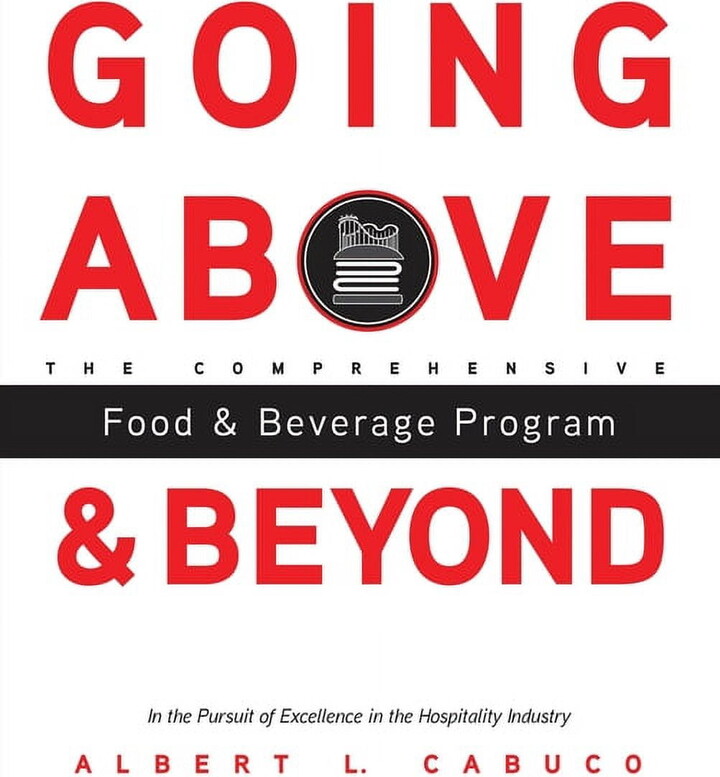 Going Above and Beyond the Comprehensive Food & Beverage Program in the Pursuit of Excellence in the Hospitality Industry (Paperback)