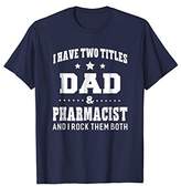 Thumbnail for your product : IDEA I Have Two Titles Dad & Pharmacist T-Shirt Men Gifts