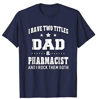 IDEA I Have Two Titles Dad & Pharmacist T-Shirt Men Gifts