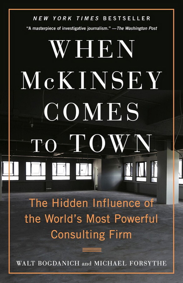 When McKinsey Comes to Town: The Hidden Influence of the World's Most Powerful Consulting Firm, (Paperback)
