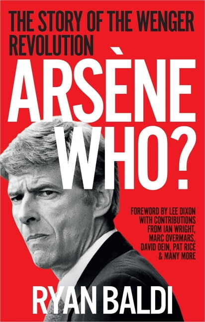 Arsène Who?: The Story of the Wenger Revolution, (Paperback)