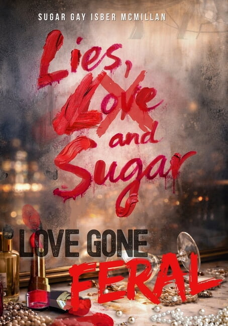 Comfort Reading Editions(tm) Lies, Love and Sugar: A Novel of Love Gone Feral by Sugar Gay Isber McMillan, Book 4, (Paperback)