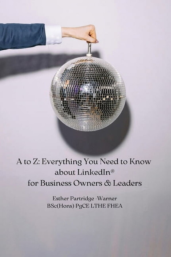 A to Z: Everything You Need to Know about LinkedIn for Business Owners & Leaders, (Hardcover)