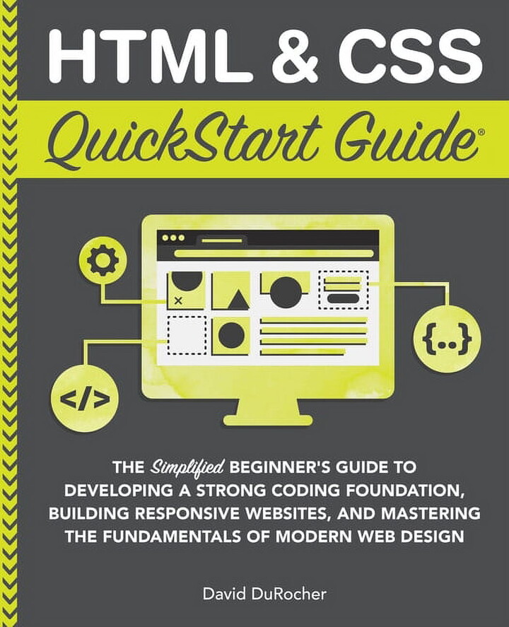 QuickStart Guides HTML and CSS QuickStart Guide: The Simplified Beginners Guide to Developing a Strong Coding Foundation, Building Respons, (Paperback)