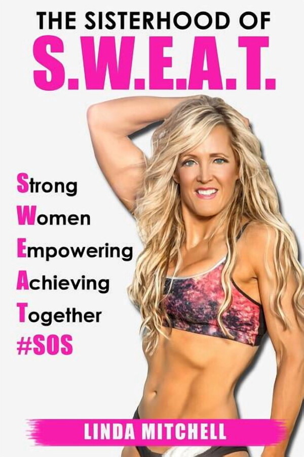 The Sisterhood Of S.W.E.A.T.: Strong Women Empowering Achieving Together - 9780997030600