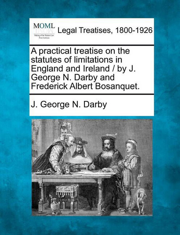 A practical treatise on the statutes of limitations in England and Ireland / by J. George N. Darby and Frederick Albert Bosanquet. (Paperback)
