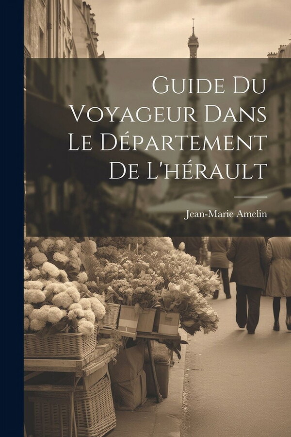 Guide Du Voyageur Dans Le Département De L'hérault (Paperback)