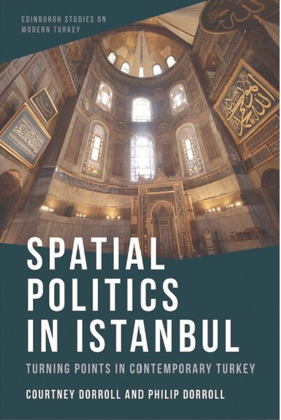 Edinburgh University Press Spatial Politics in Istanbul - (Edinburgh Studies on Modern Turkey) by Courtney Dorroll & Philip Dorroll (Paperback)
