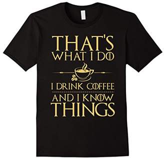 Thats What I do I Drink Coffee and I know Things Tshirt