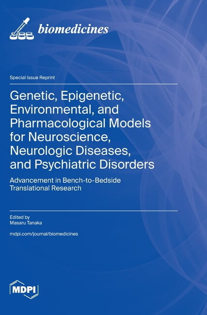 Genetic, Epigenetic, Environmental, and Pharmacological Models for Neuroscience, Neurologic Diseases, and Psychiatric Disorders: Advancement in Bench-to-Bedside Translational Research (Hardcover)
