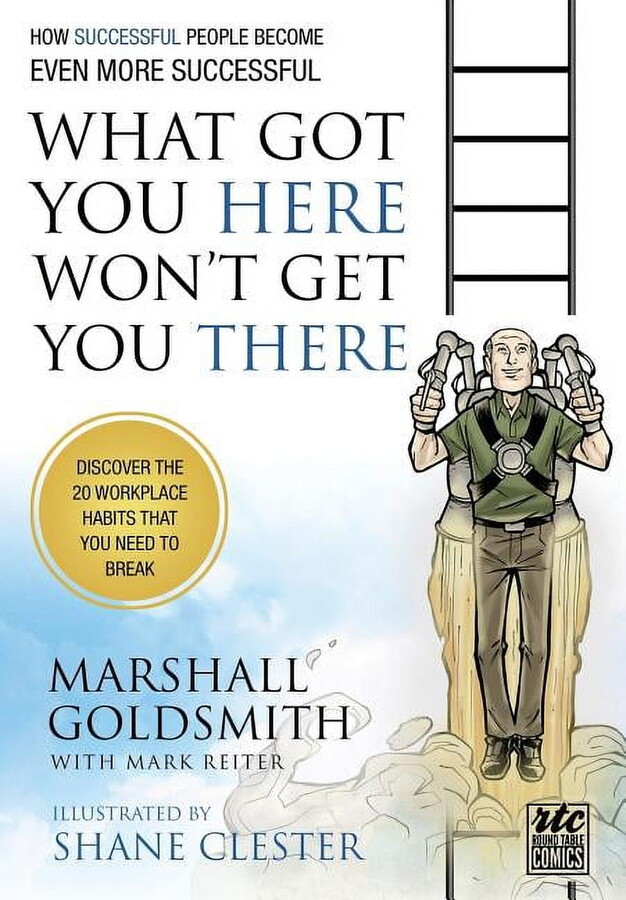What Got You Here Won't Get You There: How Successful People Become Even More Successful: Round Table Comics, (Paperback)