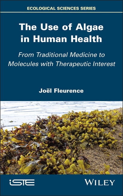 Iste Invoiced The Use of Algae in Human Health: From Traditional Medicine to Molecules with Therapeutic Interest, (Hardcover)