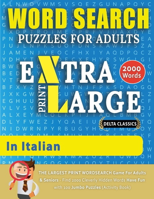 Word Searches in Large Print: WORD SEARCH PUZZLES EXTRA LARGE PRINT FOR ADULTS IN ITALIAN - Delta Classics - The LARGEST PRINT WordSearch Game for Adults And Seniors - Find 2000 Cleverly Hidden Words