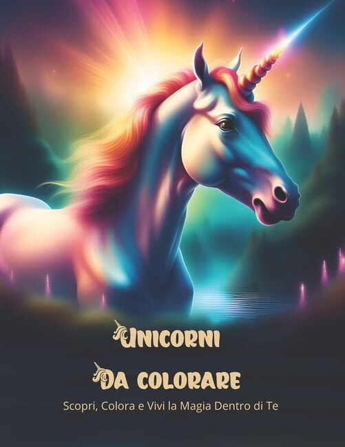 Creature Fantastiche Unicorni da Colorare: Scopri, Colora e Vivi la Magia Dentro di Te, (Paperback)